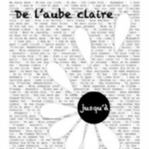photo Théâtre Dest - De l'Aube Claire jusqu'à la Fin du Jour