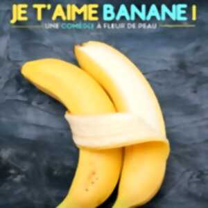 photo Je t'aime Banane - Théâtre 100 Noms (Nantes)
