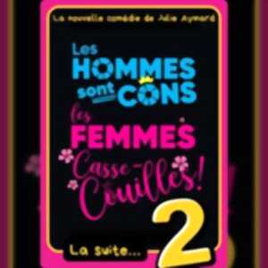 photo Les Hommes sont Cons, Les Femmes Casse-Couilles, La Suite ! - La Comédie de Lille
