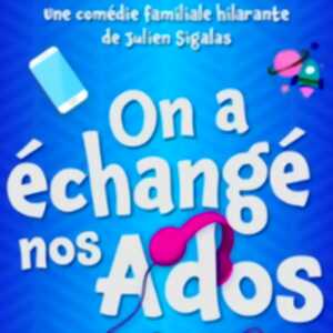 photo On a échangé nos Ados - Comédie de Tours