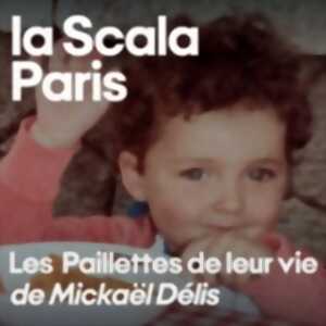 Les Paillettes de Leur Vie ou la Paix Déménage de Mickaël Délis - La Scala, Paris