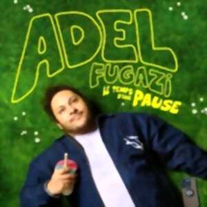 photo Adel Fugazi - Le Temps d'une Pause - Tournée