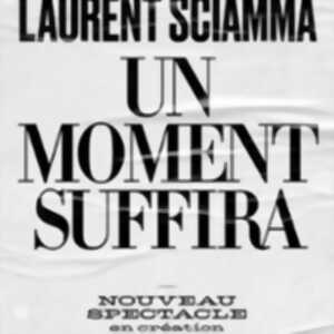 Laurent Sciamma - Un Moment Suffira - Comédie des  Bornes, Paris