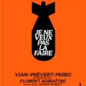 photo Je ne Veux pas la Faire d'Après Vian, Prevert, Perec - Comédie des 3 Bornes, Paris