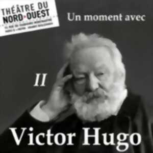 photo Un Moment avec Victor Hugo - II - Théâtre du Nord-Ouest, Paris