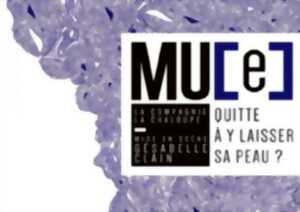 photo Théâtre : Mu[e] - Quitte à y laisser la peau