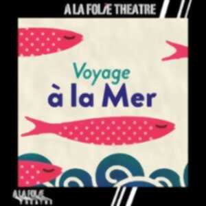 photo Voyage à la Mer - Théâtre A La Folie Théâtre, Paris