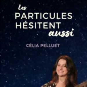 photo Célia Pelluet - Les Particules Hésitent Aussi