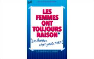 photo LES FEMMES ONT TOUJOURS RAISON, LES HOMMES N'ONT JAMAIS TORT