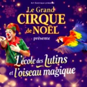 Le Grand Cirque de Noël - L'Ecole des Lutins & l'Oiseau Magique