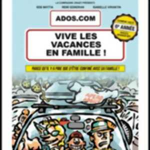 Ados.com : Vive les Vacances en Famille - Théâtre Laurette, Avignon