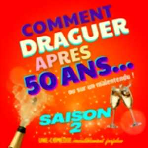 Comment Draguer Après 50 Ans - Saison 2