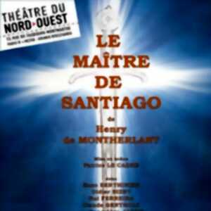Le Maître de Santiago - Theâtre Du Nord-Ouest, Paris