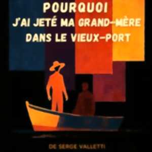 Pourquoi J'ai Jeté ma Grand-Mère dans le Vieux-Port - Théâtre Comédie Odéon, Lyon