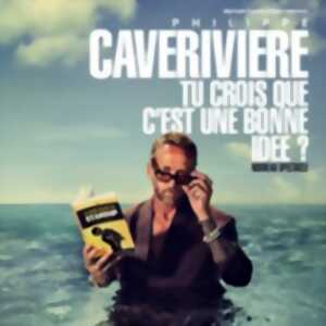 Philippe Caverivière - Tu Crois Que c'est Une Bonne Idée ? - Tournée