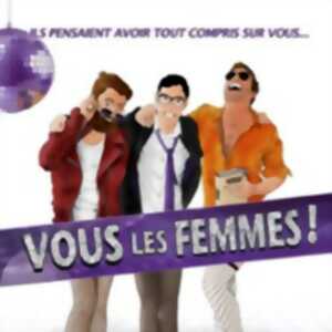 Vous les Femmes ! Une Comédie de Robert Puzano - Comédie St Roch, Avignon