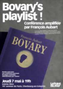 Bovary's playlist ! - Conférence amplifiée par François Aubart