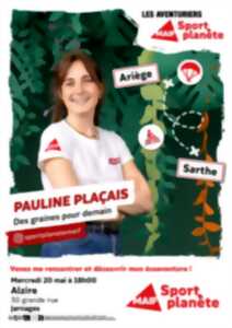 Rencontre - Echanges avec Pauline Plaçais, aventurière Sport Planète