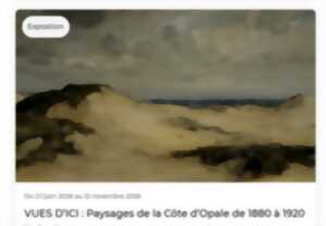 Exposition vues d'Ici - Paysages de la Côte d'Opale de 1880 à 1920