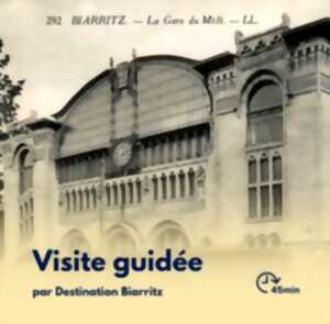 photo Visite Flash : Histoire de l'arrivée du chemin de fer à Biarritz et de son évolution