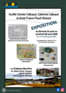 photo Exposition Cabane des Arts :  Aurelie Sonnier-Calluaud , Catherine Calluaud et AnnieFrance Peuch-Boissot
