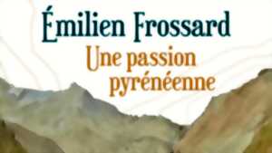 photo Visite flash de l'exposition Emilien Frossard, une passion Pyrénéenne
