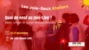 photo Atelier - Quoi de neuf au Joie-Lieu - Édition spéciale sur la place du vivant dans la société