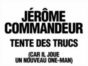 JÉRÔME COMMANDEUR TENTE DES TRUCS