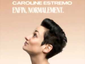CAROLINE ESTREMO ENFIN, NORMALEMENT.