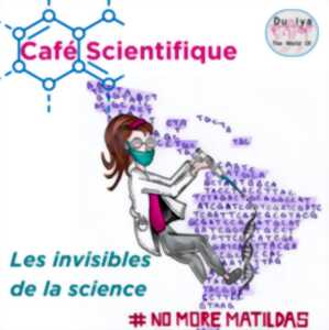 CAFÉ SCIENTIFIQUE : LES INVISIBLES DE LA SCIENCE