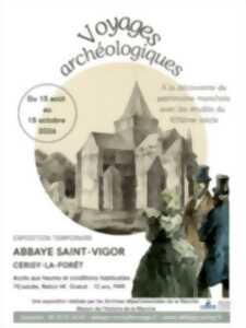EXPOSITION TEMPORAIRE VOYAGES ARCHÉOLOGIQUES, À la découverte du patrimoine manchois avec les érudits du XIXème siècle