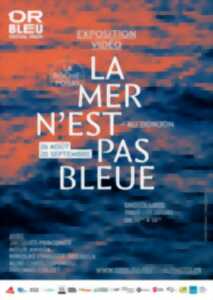 photo EXPOSITION VIDÉO « LA MER N’EST PAS BLEUE »