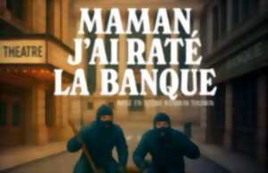 Maman j'ai raté la banque  - Comédie de Limoges