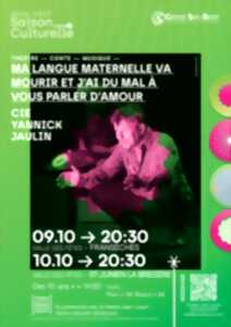 Ma langue maternelle va mourir et j'ai du mal à vous parler d'amour - Cie Yannick Jaulin